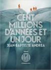 Jean-Baptiste Andrea - Cent millions d’années et un jour